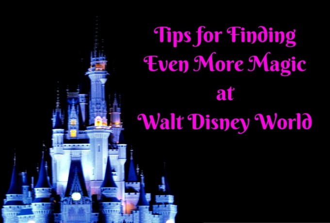 Tips for Finding Even More Magic at Walt Disney World