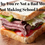Why You’re Not a Bad Mom for Not Making School Lunches!