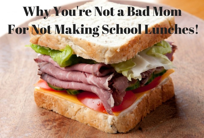 Why You’re Not a Bad Mom for Not Making School Lunches!