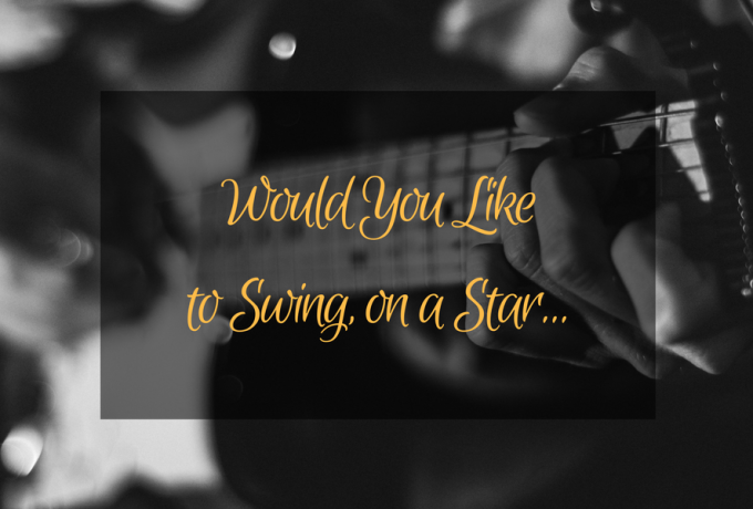 Would You Like to Swing on a Star