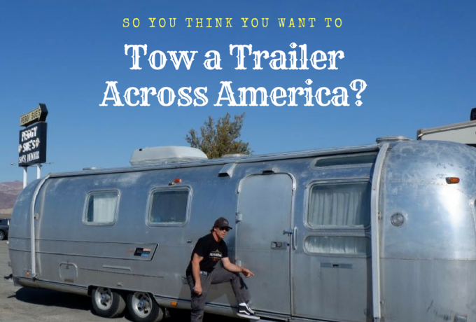 So you think you want to tow a trailer across America?
