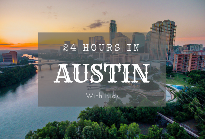 24 HOURS IN AUSTIN WITH KIDS